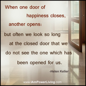 ... closes another opens but often we look so long at the closed door that