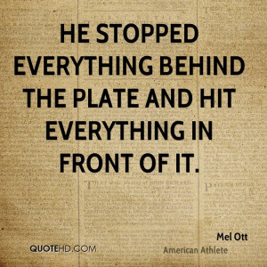He stopped everything behind the plate and hit everything in front of ...