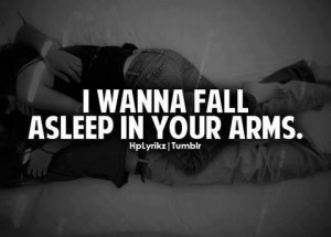 wanna fall asleep in your arms