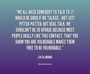 quote-Liv-Ullmann-we-all-need-somebody-to-talk-to-34096.png