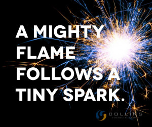 mighty flame follows a tiny spark