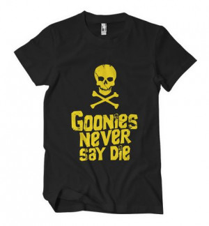 Goonies Never Say Die A quote from classic 80's movie The Goonies. By ...