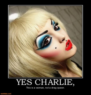 YES CHARLIE, - This is a woman, not a drag queen.