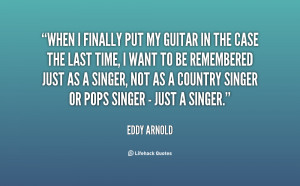 When I finally put my guitar in the case the last time, I want to be ...