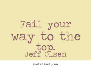 quote about inspirational by jeff olsen design your own quote