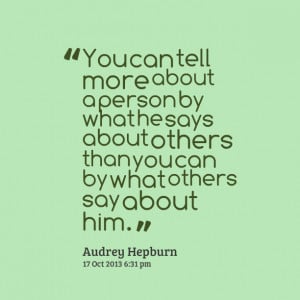Quotes Picture: you can tell more about a person by what he says about ...