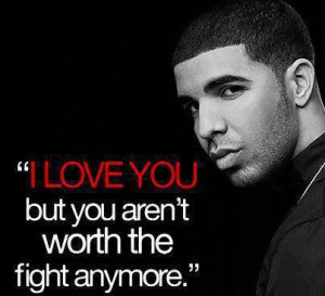 love You But You Aren’t Worth The Fight anymore