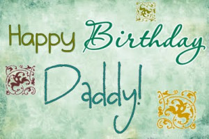 Happy birthday daddy