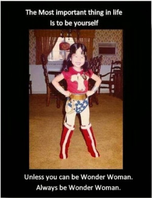 If you can.... Be Wonder Woman...