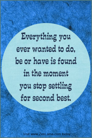 ... , be of have is found in the moment you stop settling for second best
