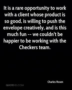 Charles Rosen - It is a rare opportunity to work with a client whose ...