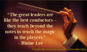 ... beyond the notes to reach the magic in the players.” – Blaine Lee