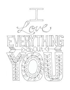 love everything about you Printable, color-able card :) More