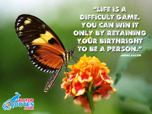 Life is a difficult game. you can win it only by retaining your ...