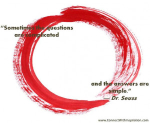 Simplify Your Life!!! Quote, Dr Suess, Zen, Sometimes the questions ...