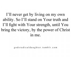 ll never get by living on my own ability. So i'll stand on your ...