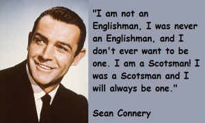 ... Sean Connery quotes . Movie Quotes by Sean Connery , Scottish Actor