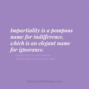 Quote Of The Day: March 24, 2014 - Impartiality is a pompous name for ...