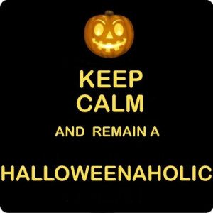 Keep calm and remain a halloweenaholic