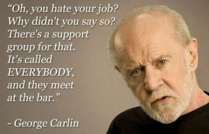 George-Carlin-hate-your-job.jpg