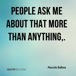 Marcelo Balboa - People ask me about that more than anything.