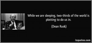While we are sleeping, two-thirds of the world is plotting to do us in ...