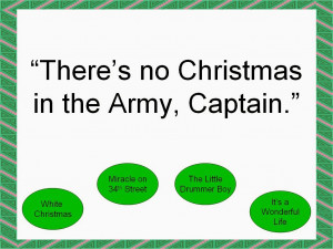 There's no Christmas in the Army, Captain.