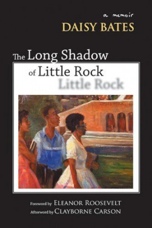 The Long Shadow of Little Rock: A Memoir by Daisy Bates. $18.95. http ...