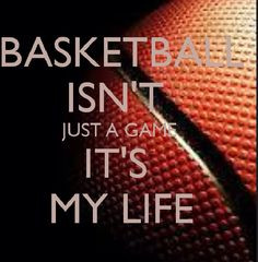 BASKETBALL IS MY LIFE !!!!!