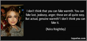 warmth. You can fake lust, jealousy, anger; those are all quite easy ...