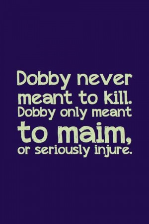Love Dobby! Definitely gonna say this to people. :)