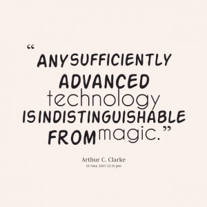 Quotes Picture: any sufficiently advanced technology is ...