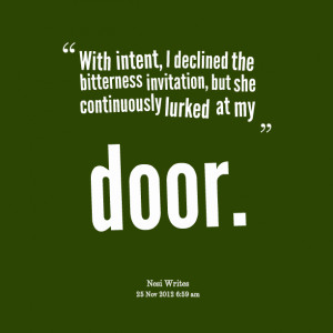 Quotes Picture: with intent, i declined the bitterness invitation, but ...