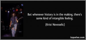 But whenever history is in the making, there's some kind of intangible ...