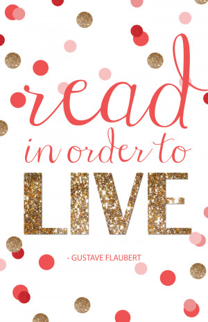 Free Printable | Read to Live by Gustave Flaubert. #printable #quotes ...