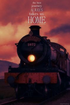 ... best journey always takes us home. ~ Harry Potter's Hogworts Express