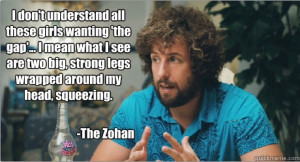 The gap messes with the Zohan.
