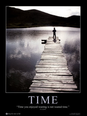 Time you enjoyed wasting is not a waste of time.”