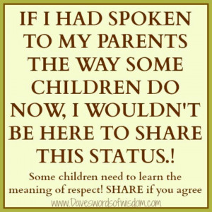 Respect Parents, it is one of the commandments you know.
