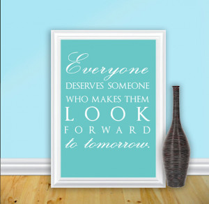 Wall art quote - everyone deserves someone who makes them look forward ...