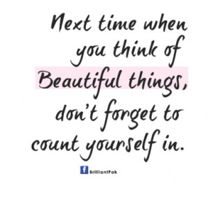 ... of Beautiful things,Don’t forget to Count Yourself In ~ Beauty Quote