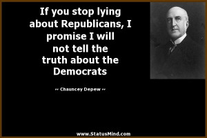 ... the truth about the Democrats - Chauncey Depew Quotes - StatusMind.com
