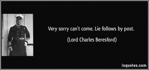 Very sorry can't come. Lie follows by post. - Lord Charles Beresford