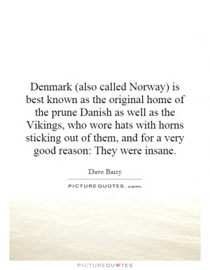 Denmark (also called Norway) is best known as the original home of the ...
