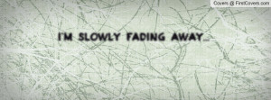 Slowly Fading Away Profile Facebook Covers