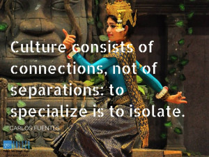 Culture consists of connections, not of separations: to ...