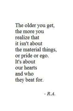 The older you get, the more you realize that it isn't about material ...