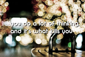 Quotes about Life – You do a lot of thinking and it’s what kills ...