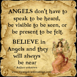 ... Be Present To Be Felt. Believe In Angels And They Will Always Be Near