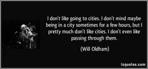 don't like going to cities. I don't mind maybe being in a city ...